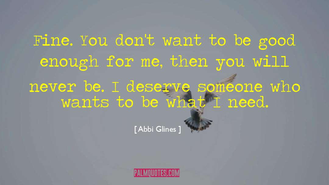 Abbi Glines Quotes: Fine. You don't want to