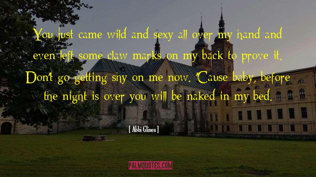 Abbi Glines Quotes: You just came wild and