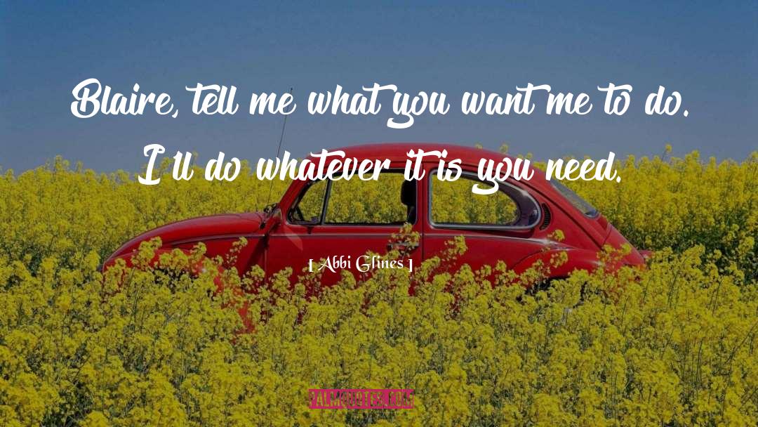 Abbi Glines Quotes: Blaire, tell me what you