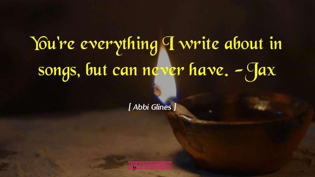 Abbi Glines Quotes: You're everything I write about