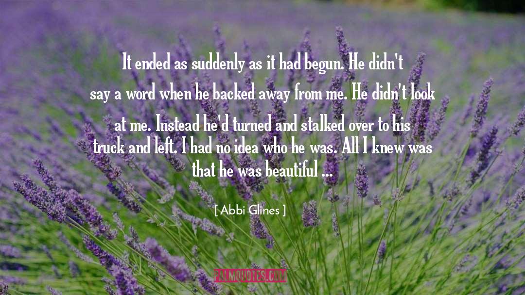 Abbi Glines Quotes: It ended as suddenly as