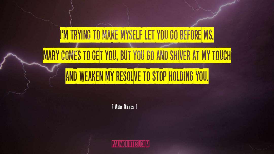 Abbi Glines Quotes: I'm trying to make myself