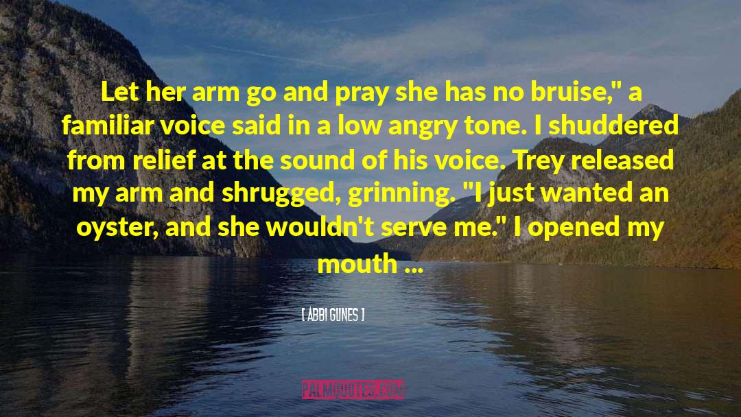 Abbi Glines Quotes: Let her arm go and