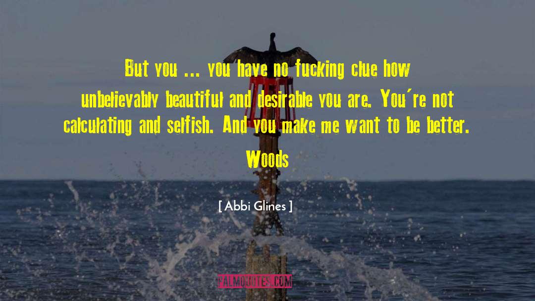 Abbi Glines Quotes: But you ... you have