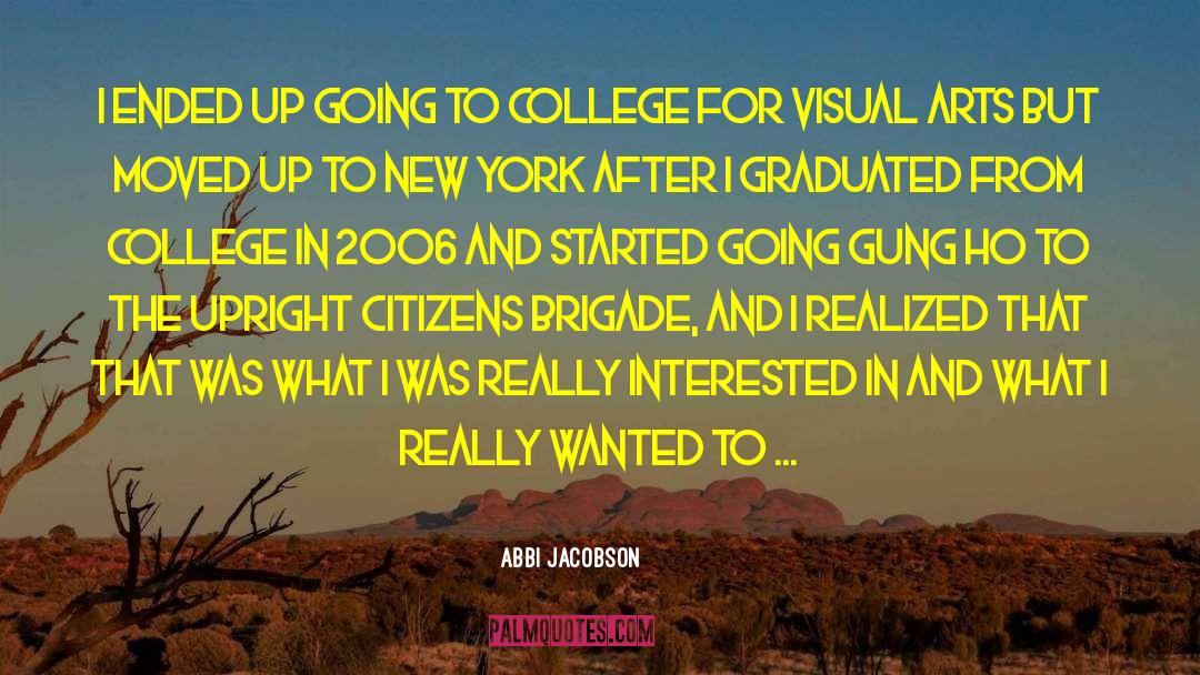 Abbi Jacobson Quotes: I ended up going to