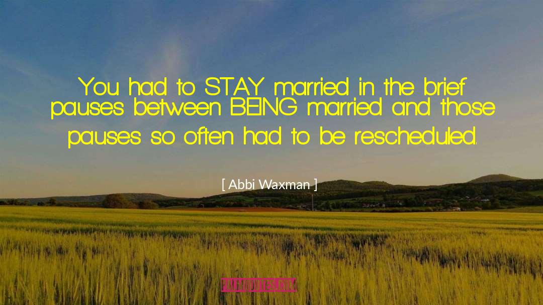 Abbi Waxman Quotes: You had to STAY married