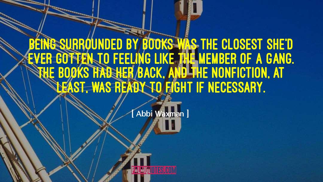 Abbi Waxman Quotes: Being surrounded by books was