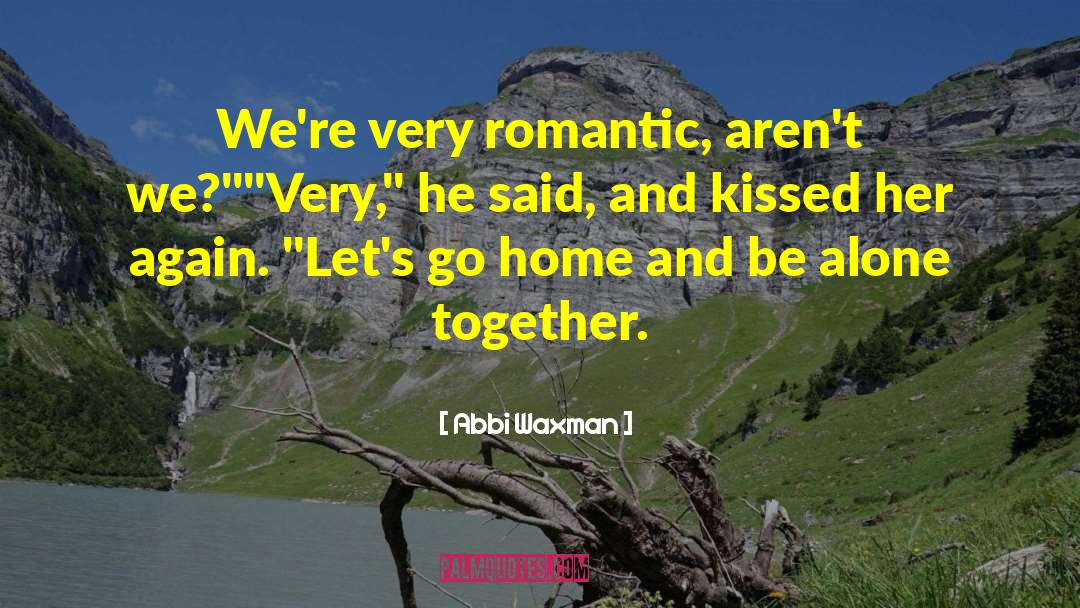 Abbi Waxman Quotes: We're very romantic, aren't we?