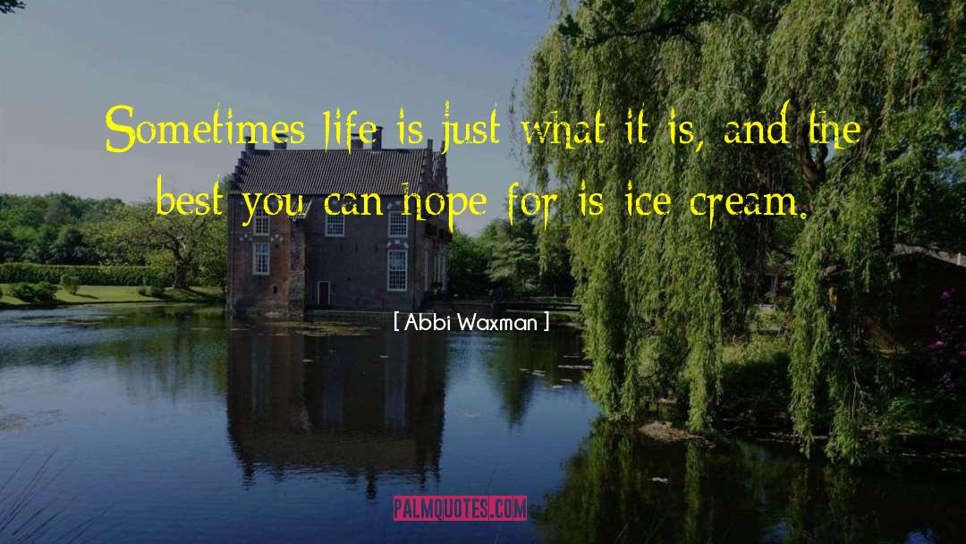 Abbi Waxman Quotes: Sometimes life is just what