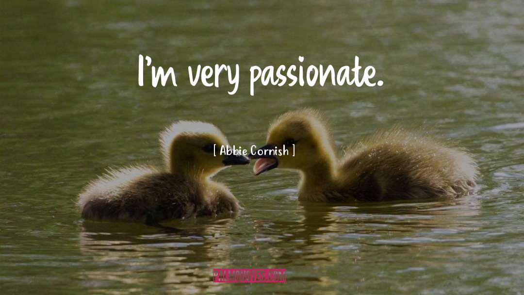 Abbie Cornish Quotes: I'm very passionate.