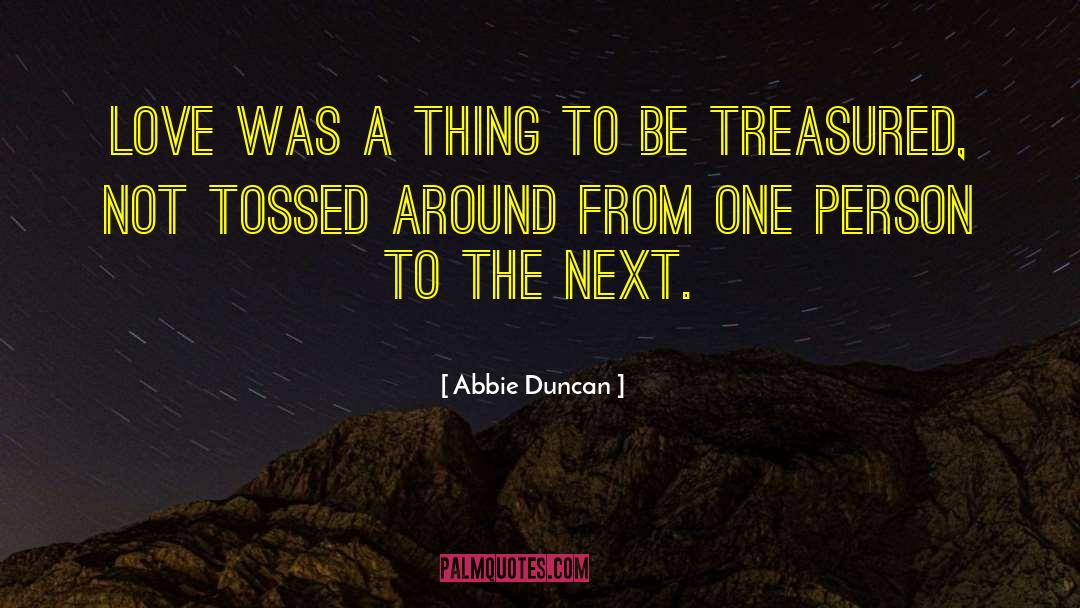 Abbie Duncan Quotes: Love was a thing to