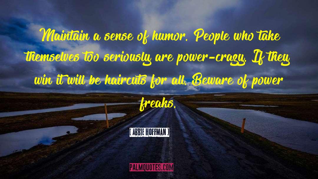 Abbie Hoffman Quotes: Maintain a sense of humor.