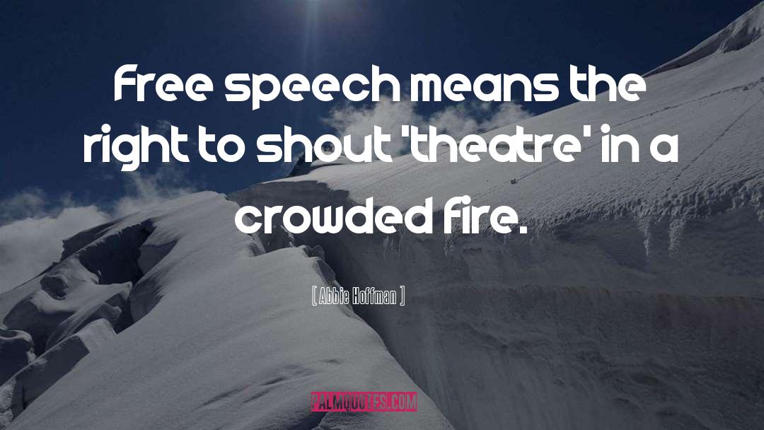 Abbie Hoffman Quotes: Free speech means the right