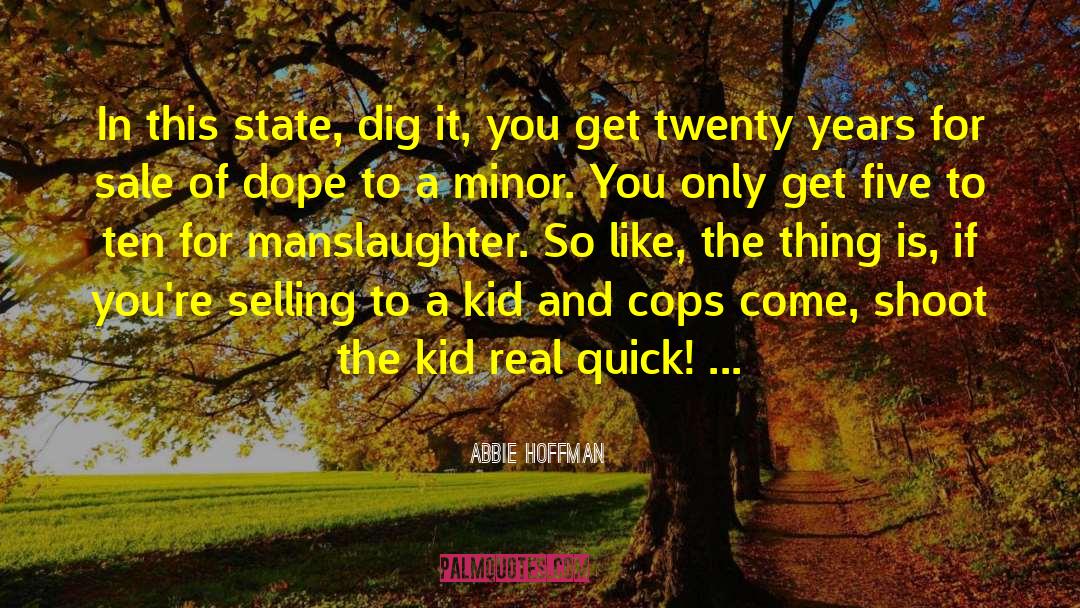 Abbie Hoffman Quotes: In this state, dig it,