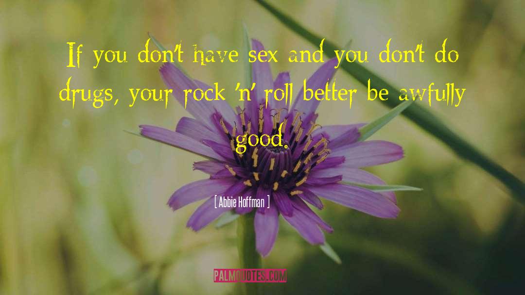 Abbie Hoffman Quotes: If you don't have sex