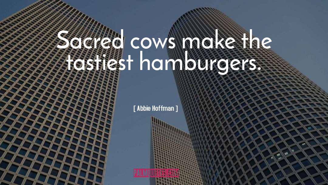 Abbie Hoffman Quotes: Sacred cows make the tastiest