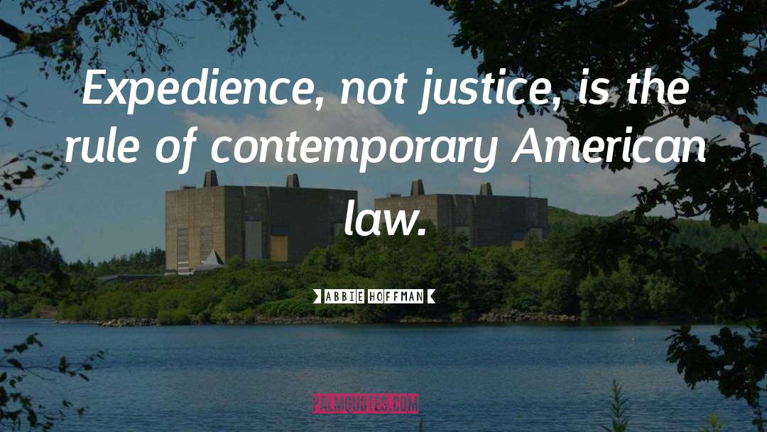 Abbie Hoffman Quotes: Expedience, not justice, is the