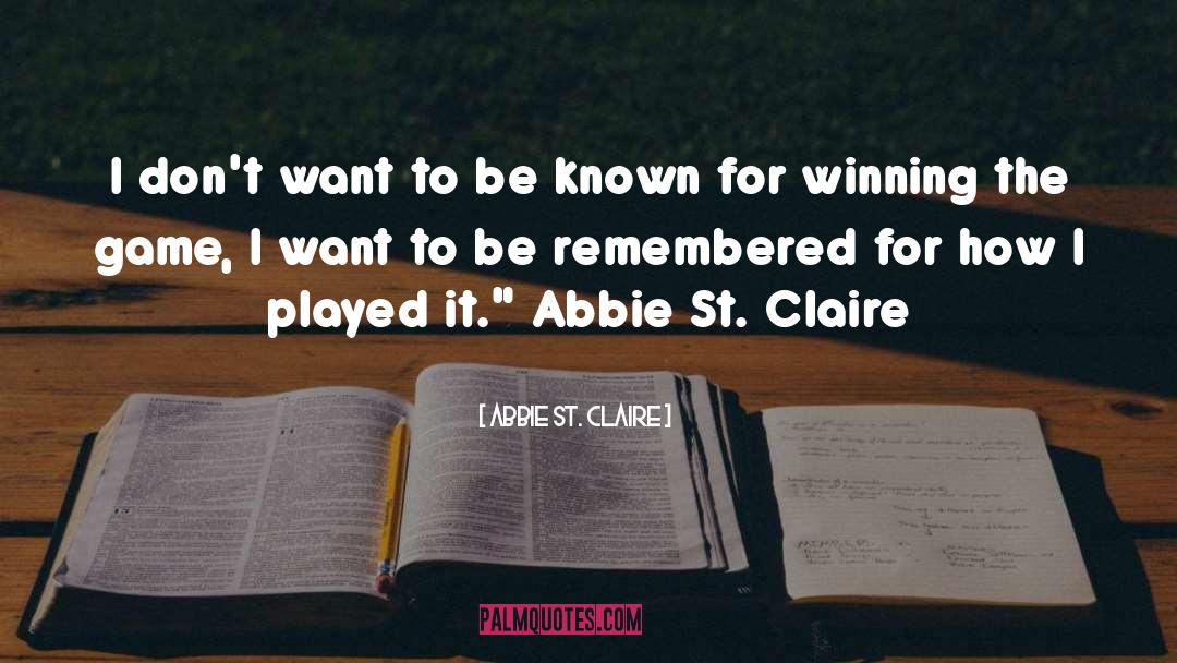 Abbie St. Claire Quotes: I don't want to be
