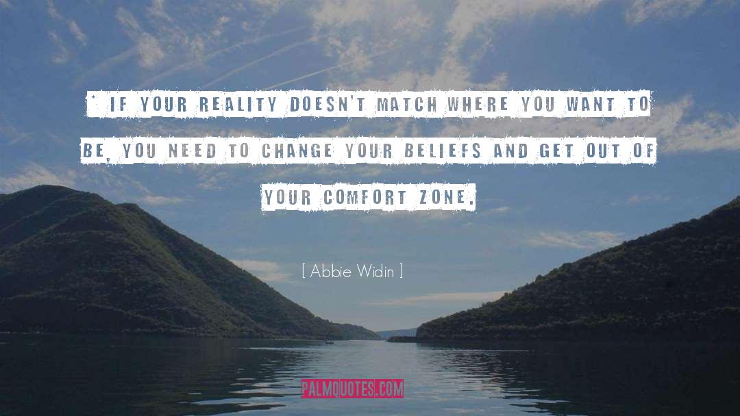 Abbie Widin Quotes: * If your reality doesn't