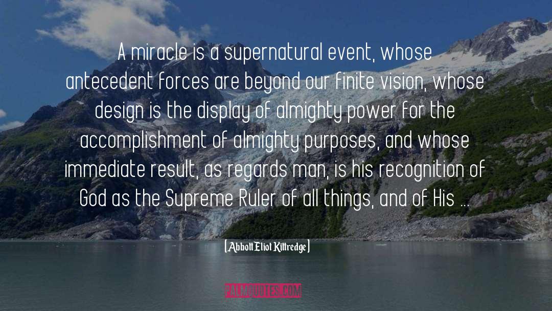 Abbott Eliot Kittredge Quotes: A miracle is a supernatural