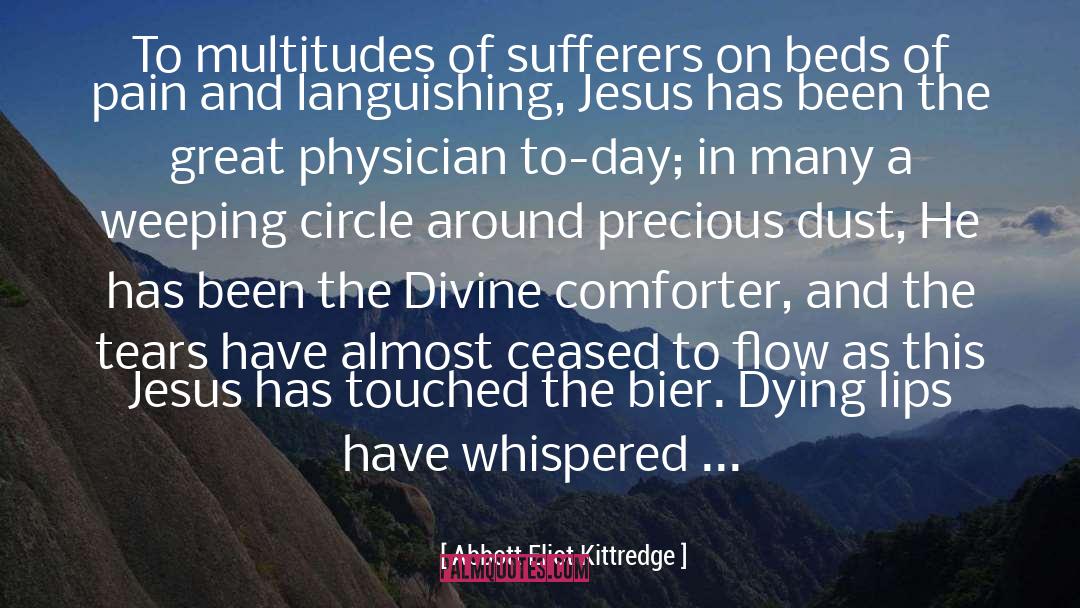 Abbott Eliot Kittredge Quotes: To multitudes of sufferers on