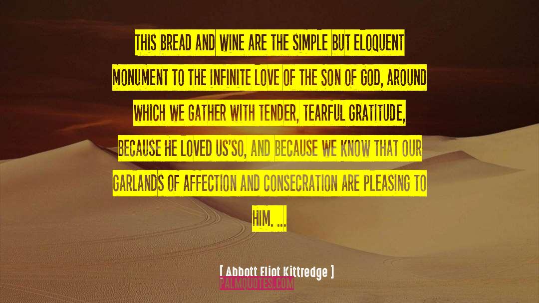 Abbott Eliot Kittredge Quotes: This bread and wine are