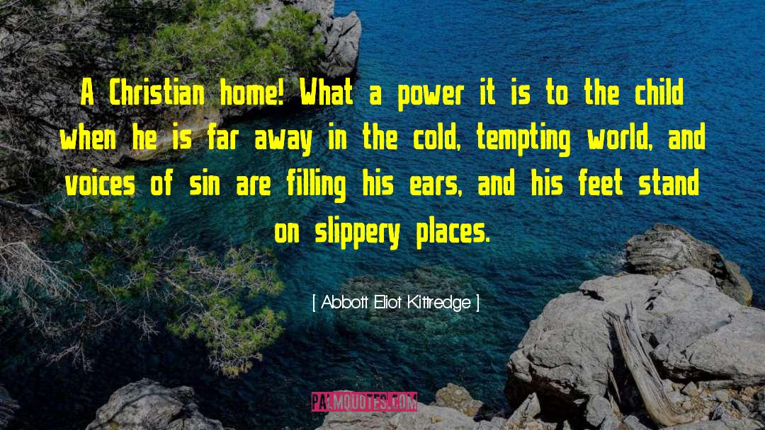 Abbott Eliot Kittredge Quotes: A Christian home! What a