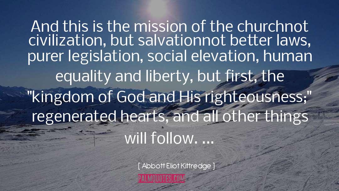 Abbott Eliot Kittredge Quotes: And this is the mission