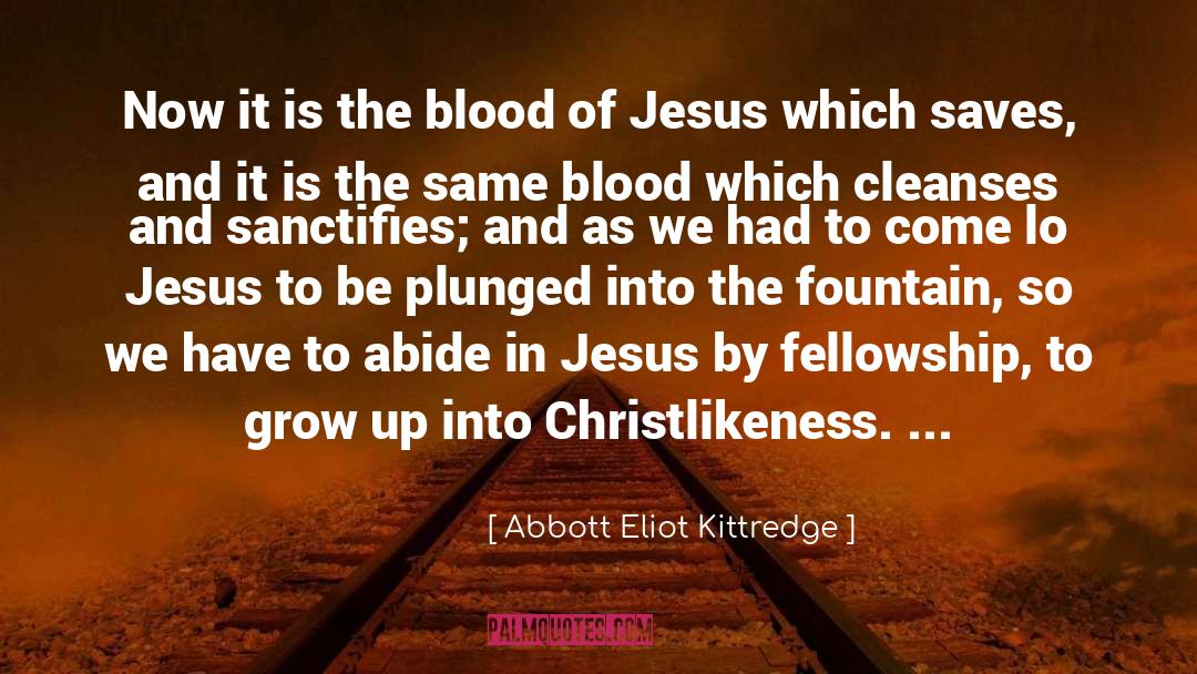 Abbott Eliot Kittredge Quotes: Now it is the blood