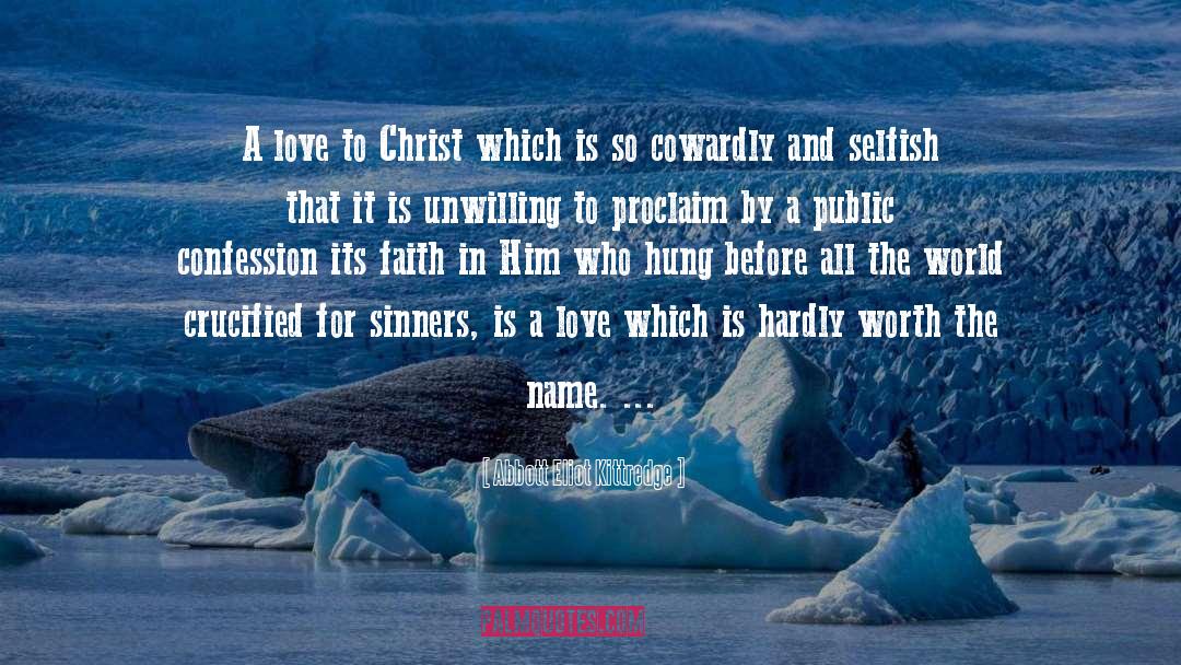 Abbott Eliot Kittredge Quotes: A love to Christ which
