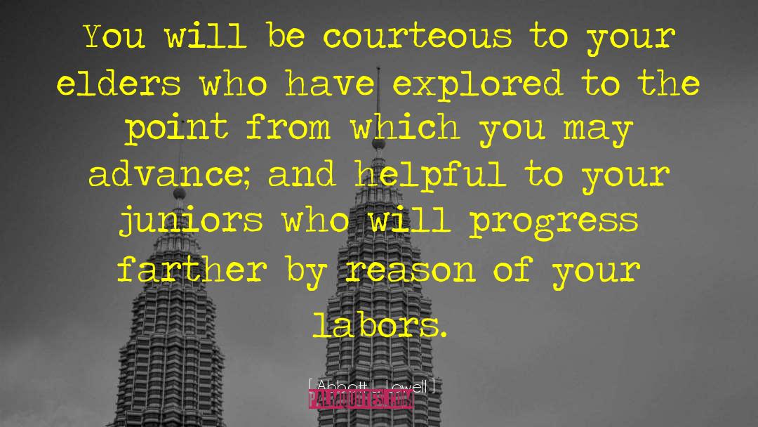 Abbott L. Lowell Quotes: You will be courteous to