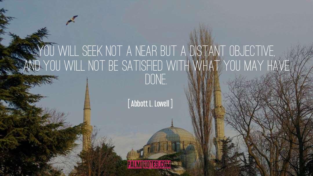 Abbott L. Lowell Quotes: You will seek not a