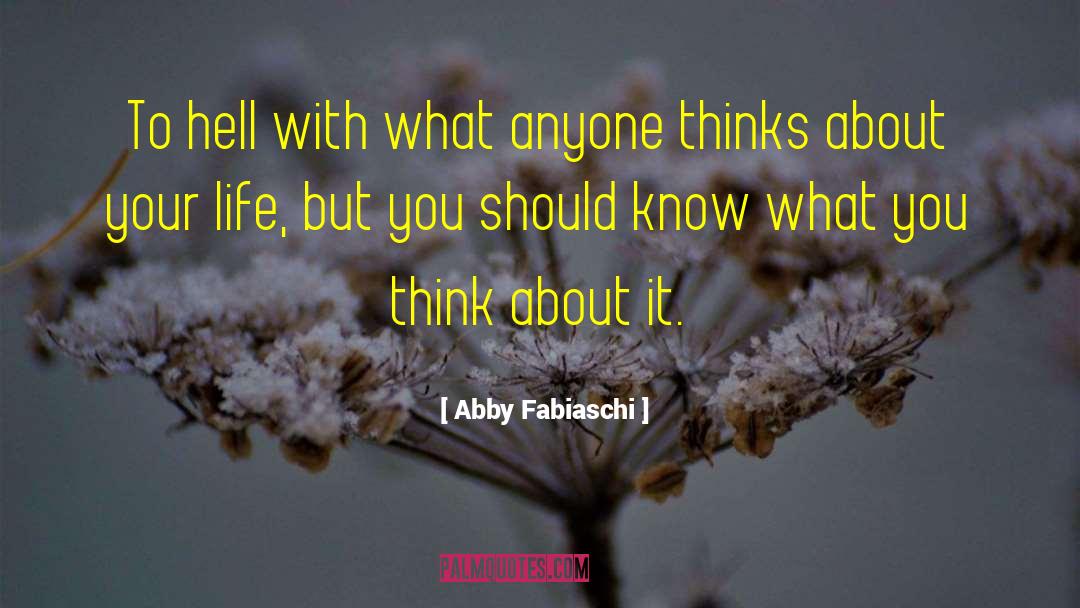 Abby Fabiaschi Quotes: To hell with what anyone