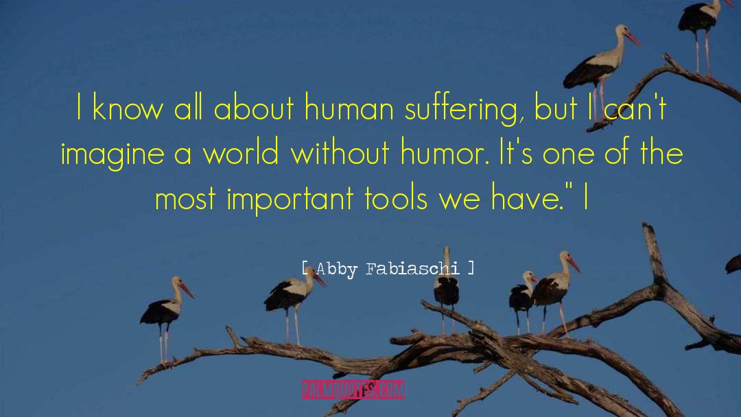Abby Fabiaschi Quotes: I know all about human