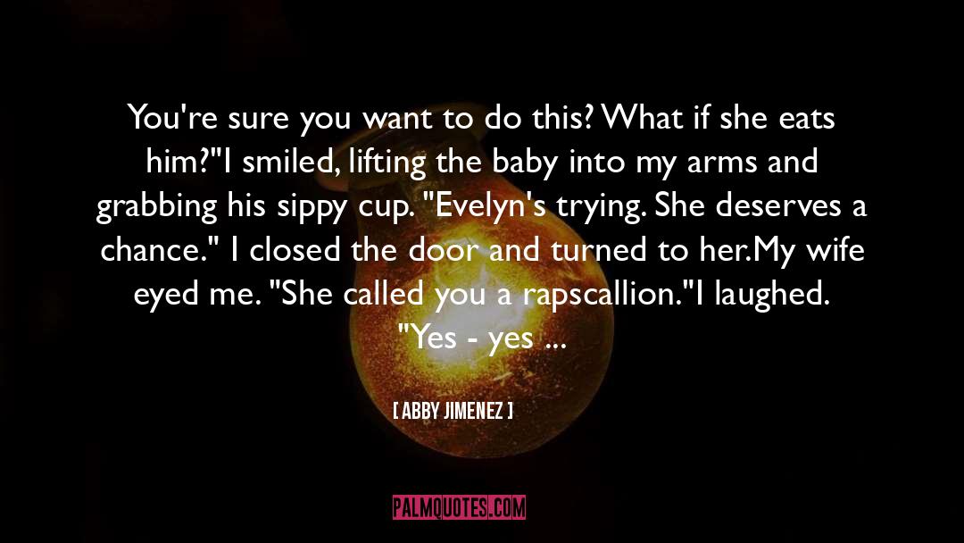 Abby Jimenez Quotes: You're sure you want to