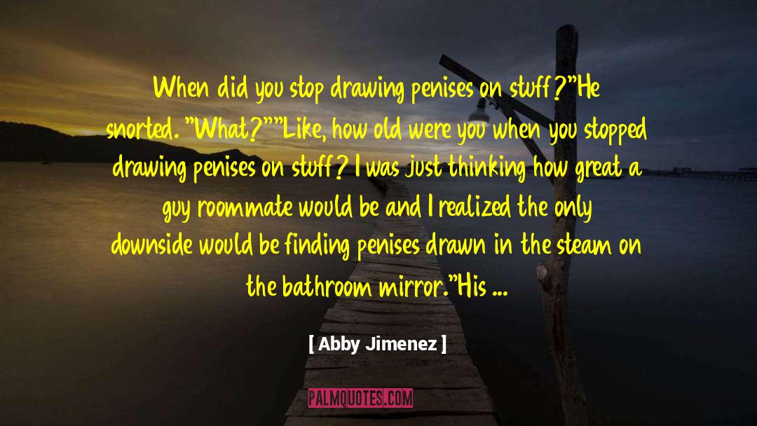 Abby Jimenez Quotes: When did you stop drawing