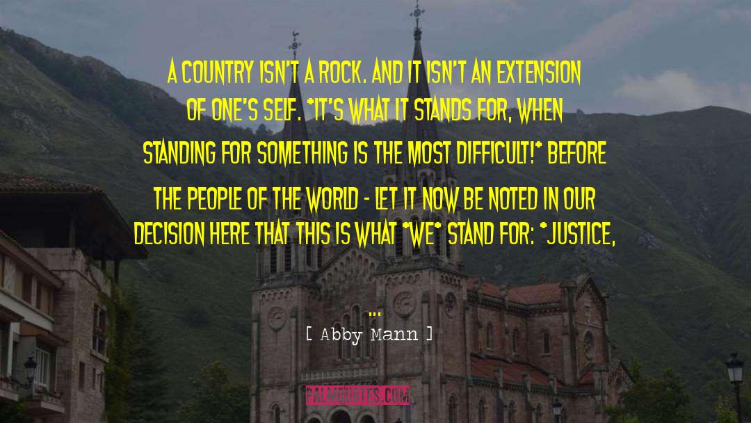 Abby Mann Quotes: A country isn't a rock.