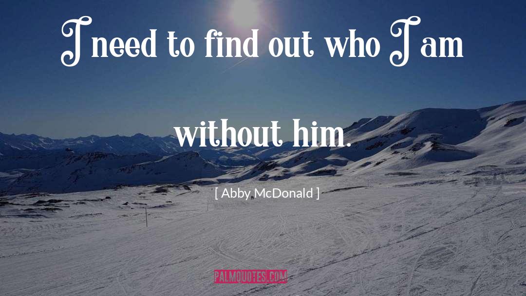 Abby McDonald Quotes: I need to find out