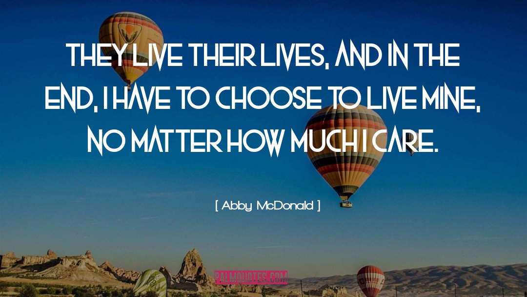 Abby McDonald Quotes: They live their lives, and