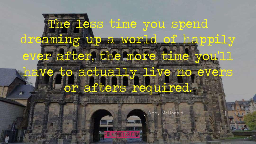 Abby McDonald Quotes: The less time you spend