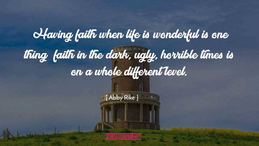 Abby Rike Quotes: Having faith when life is