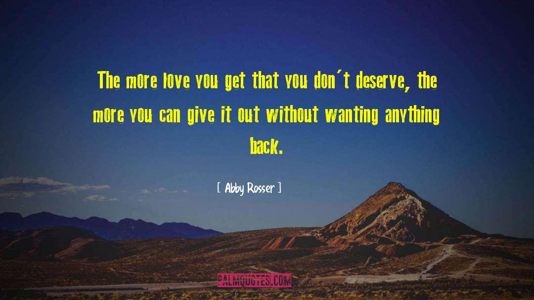 Abby Rosser Quotes: The more love you get