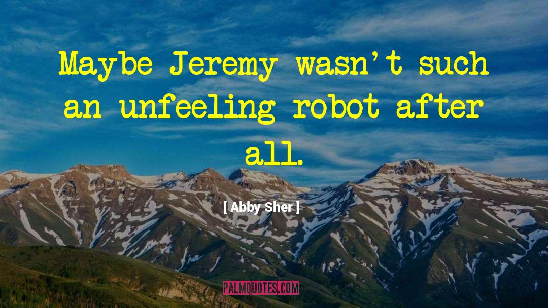 Abby Sher Quotes: Maybe Jeremy wasn't such an