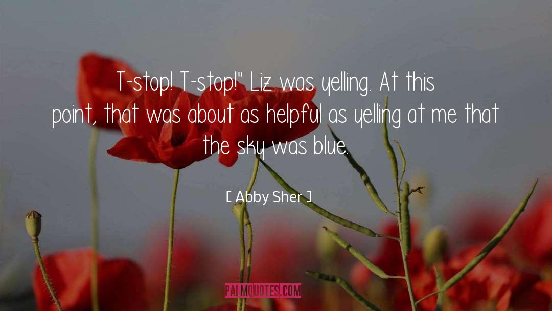 Abby Sher Quotes: T-stop! T-stop!