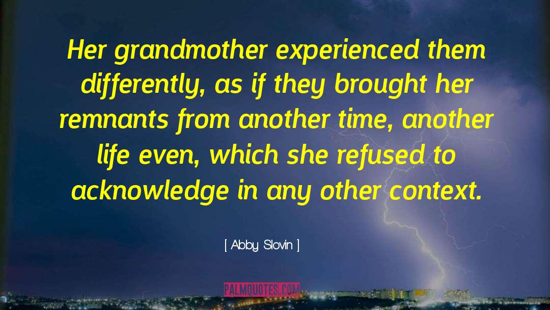 Abby Slovin Quotes: Her grandmother experienced them differently,