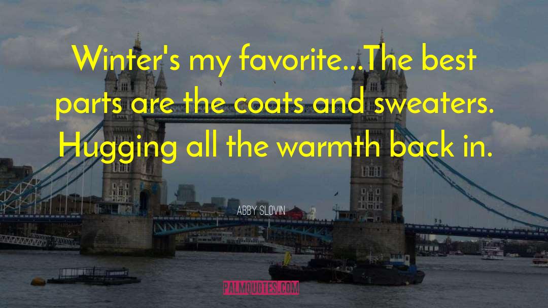 Abby Slovin Quotes: Winter's my favorite...The best parts