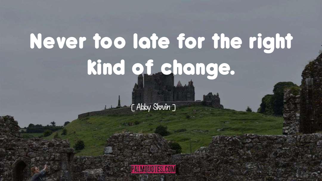 Abby Slovin Quotes: Never too late for the