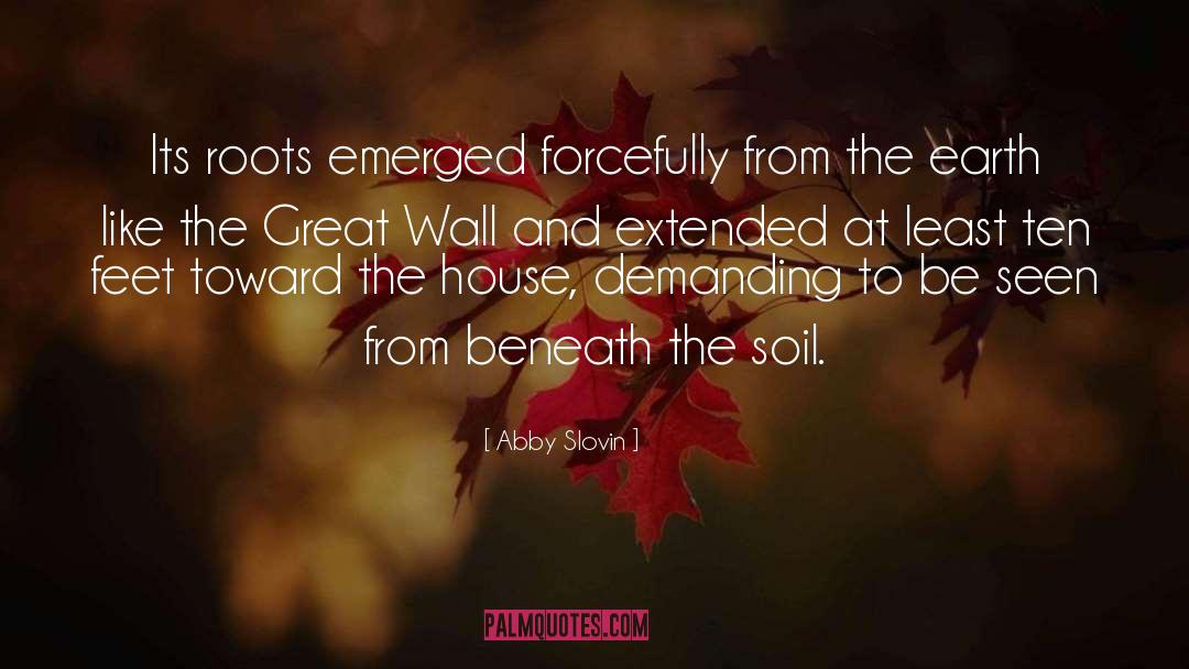 Abby Slovin Quotes: Its roots emerged forcefully from