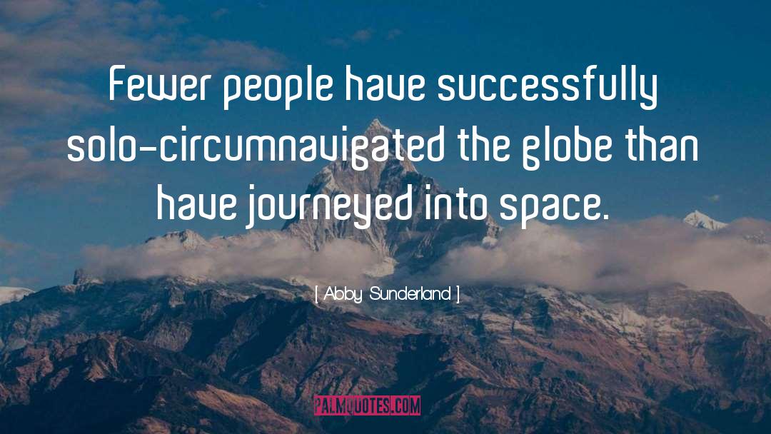 Abby Sunderland Quotes: Fewer people have successfully solo-circumnavigated