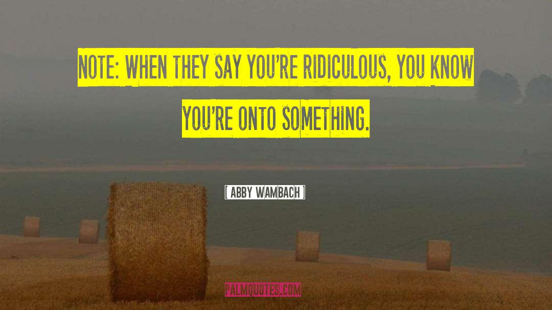 Abby Wambach Quotes: Note: When they say you're